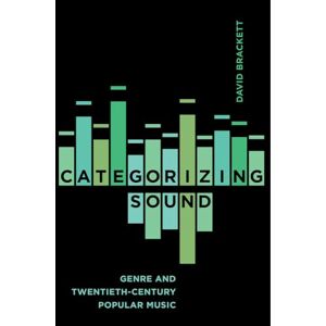 Brackett, David Categorizing Sound: Genre and Twentieth-Century Popular Music Brackett, David Categorizing Sound: Genre and Twentieth-Century Popular Music