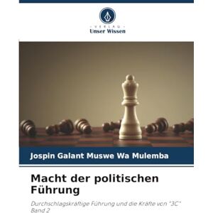 Muswe Wa Mulemba, Jospin Galant Macht der politischen Führung: Durchschlagskräftige Führung und die Kräfte von "3C" Band 2 Muswe Wa Mulemba, Jospin Galant Macht der politischen Führung: Durchschlagskräftige Führung und die Kräfte von "3C" Band 2