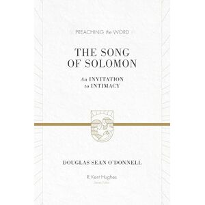O'Donnell, Douglas Sean The Song of Solomon: An Invitation to Intimacy (Preaching the Word) O'Donnell, Douglas Sean The Song of Solomon: An Invitation to Intimacy (Preaching the Word)