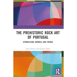 The Prehistoric Rock Art of Portugal: Symbolising Animals and Things The Prehistoric Rock Art of Portugal: Symbolising Animals and Things