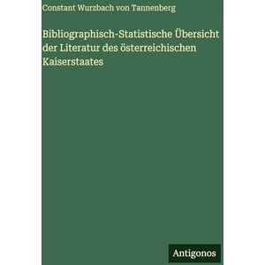 Tannenberg, Constant Wurzbach Von Bibliographisch-Statistische Übersicht der Literatur des österreichischen Kaiserstaates Tannenberg, Constant Wurzbach Von Bibliographisch-Statistische Übersicht der Literatur des österreichischen Kaiserstaates