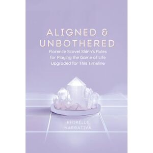 Narrativa, Rhirelle Aligned & Unbothered: Florence Scovel Shinn’s Rules for Playing the Game of Life — Upgraded for This Timeline Narrativa, Rhirelle Aligned & Unbothered: Florence Scovel Shinn’s Rules for Playing the Game of Life — Upgraded for This Timeline