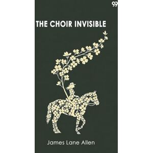 Allen, James Lane The Choir Invisible (Edition1) Allen, James Lane The Choir Invisible (Edition1)