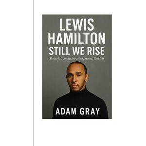 GRAY, ADAM Lewis Hamilton: Still We Rise – powerful, connects past to present, timeless. GRAY, ADAM Lewis Hamilton: Still We Rise – powerful, connects past to present, timeless.