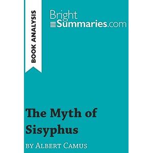 Summaries, Bright The Myth of Sisyphus by Albert Camus (Book Analysis): Detailed Summary, Analysis and Reading Guide (BrightSummaries.com) Summaries, Bright The Myth of Sisyphus by Albert Camus (Book Analysis): Detailed Summary, Analysis and Reading Guide (BrightSummaries.com)