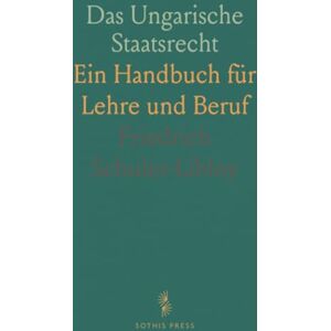 Friedrich, Schuler-Libloy Das Ungarische Staatsrecht: Ein Handbuch für Lehre und Beruf Friedrich, Schuler-Libloy Das Ungarische Staatsrecht: Ein Handbuch für Lehre und Beruf