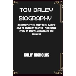 Nicholas, Kolly Tom Daley: Biography of Tom Daley From Olympic Gold to Celebrity Traitor—The Untold Story of Growth, Challenges, and Triumphs (Celebrity Traitors: Official Biographies of the Star-Studded Cast) Nicholas, Kolly Tom Daley: Biography of Tom Daley From Olympic Gold to Celebrity Traitor—The Untold Story of Growth, Challenges, and Triumphs (Celebrity Traitors: Official Biographies of the Star-Studded Cast)