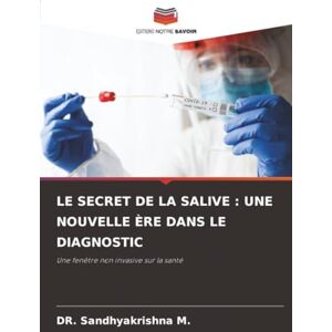 M., Dr. Sandhyakrishna LE SECRET DE LA SALIVE : UNE NOUVELLE ÈRE DANS LE DIAGNOSTIC: Une fenêtre non invasive sur la santé M., Dr. Sandhyakrishna LE SECRET DE LA SALIVE : UNE NOUVELLE ÈRE DANS LE DIAGNOSTIC: Une fenêtre non invasive sur la santé