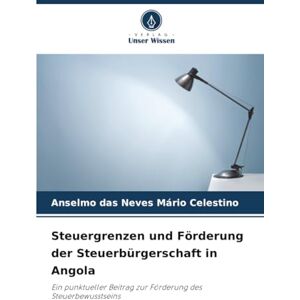 Celestino, Anselmo das Neves Mário Steuergrenzen und Förderung der Steuerbürgerschaft in Angola: Ein punktueller Beitrag zur Förderung des Steuerbewusstseins Celestino, Anselmo das Neves Mário Steuergrenzen und Förderung der Steuerbürgerschaft in Angola: Ein punktueller Beitrag zur Förderung des Steuerbewusstseins