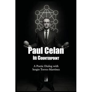 Torres-Martínez, Sergio Paul Celan in Counterpoint: A Poetic Dialog with Sergio Torres-Martínez (Contrapuntos poéticos) Torres-Martínez, Sergio Paul Celan in Counterpoint: A Poetic Dialog with Sergio Torres-Martínez (Contrapuntos poéticos)