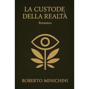 Minichini, Roberto La Custode della Realtà: Romanzo Minichini, Roberto La Custode della Realtà: Romanzo
