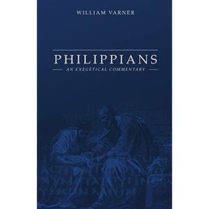 Varner, William Philippians: An Exegetical Commentary Varner, William Philippians: An Exegetical Commentary