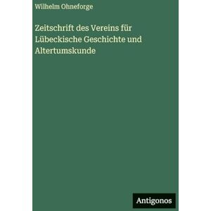 Ohneforge, Wilhelm Zeitschrift des Vereins für Lübeckische Geschichte und Altertumskunde Ohneforge, Wilhelm Zeitschrift des Vereins für Lübeckische Geschichte und Altertumskunde