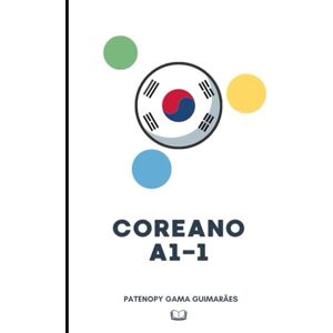 Gama Guimarães, Patenopy Coreano nível A1-1: Aprenda Coreano com exercícios objetivos! (Livros Didáticos de Coreano) Gama Guimarães, Patenopy Coreano nível A1-1: Aprenda Coreano com exercícios objetivos! (Livros Didáticos de Coreano)