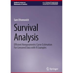 Efromovich, Sam Survival Analysis: Efficient Nonparametric Curve Estimation For Censored Data with R Examples (Synthesis Lectures on Mathematics & Statistics) Efromovich, Sam Survival Analysis: Efficient Nonparametric Curve Estimation For Censored Data with R Examples (Synthesis Lectures on Mathematics & Statistics)