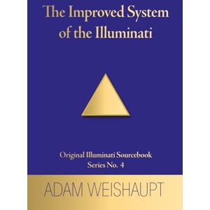 Weishaupt, Adam The Improved System of the Illuminati Weishaupt, Adam The Improved System of the Illuminati