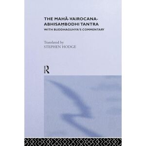 Hodge, Stephen The Maha-Vairocana-Abhisambodhi Tantra: With Buddhaguhya's Commentary (Curzon Studies in Tantric Traditions) Hodge, Stephen The Maha-Vairocana-Abhisambodhi Tantra: With Buddhaguhya's Commentary (Curzon Studies in Tantric Traditions)