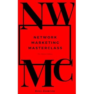 Kumrou, Ross NETWORK MARKETING MASTERCLASS: MINDSET EDITION Kumrou, Ross NETWORK MARKETING MASTERCLASS: MINDSET EDITION