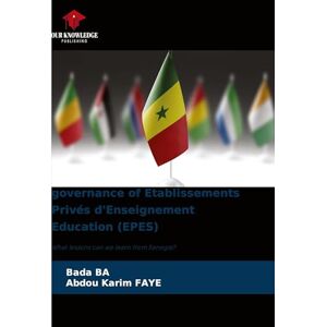 Ba, Bada governance of Etablissements Privés d'Enseignement Education (EPES): What lessons can we learn from Senegal? Ba, Bada governance of Etablissements Privés d'Enseignement Education (EPES): What lessons can we learn from Senegal?