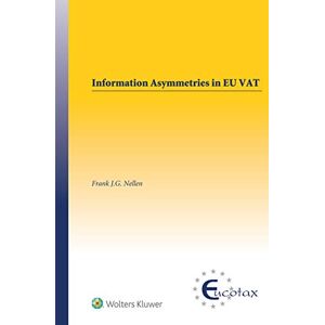 Kluwer Law International Information Asymmetries in EU VAT (EUCOTAX Series on European Taxation Book 53) Kluwer Law International Information Asymmetries in EU VAT (EUCOTAX Series on European Taxation Book 53)