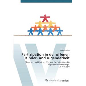 Shorina, Mike Partizipation in der offenen Kinder- und Jugendarbeit: Chancen und Risiken Fördert Partizipation die Eigenverantwortung? 2. Auflage Shorina, Mike Partizipation in der offenen Kinder- und Jugendarbeit: Chancen und Risiken Fördert Partizipation die Eigenverantwortung? 2. Auflage