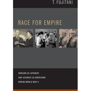 Fujitani, Takashi Race for Empire: Koreans as Japanese and Japanese as Americans during World War II: 07 (Asia Pacific Modern) Fujitani, Takashi Race for Empire: Koreans as Japanese and Japanese as Americans during World War II: 07 (Asia Pacific Modern)