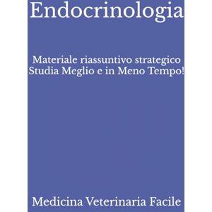 Medicina Veterinaria Facile Endocrinologia: Materiale riassuntivo strategico Studia Meglio e in Meno Tempo! (Medicina Veterinaria, Tecniche di allevamento animale, Scienze animali e produzioni zootecniche) Medicina Veterinaria Facile Endocrinologia: Materiale riassuntivo strategico Studia Meglio e in Meno Tempo! (Medicina Veterinaria, Tecniche di allevamento animale, Scienze animali e produzioni zootecniche)