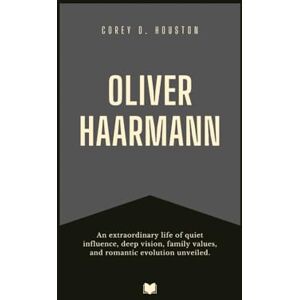 D. Houston, Corey Oliver Haarmann: An extraordinary life of quiet influence, deep vision, family values, and romantic evolution unveiled. (Fame & Fate: The Lives That Shaped the Spotlight) D. Houston, Corey Oliver Haarmann: An extraordinary life of quiet influence, deep vision, family values, and romantic evolution unveiled. (Fame & Fate: The Lives That Shaped the Spotlight)