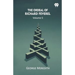 Meredith, George The Ordeal Of Richard Feverel Volume 5 Meredith, George The Ordeal Of Richard Feverel Volume 5
