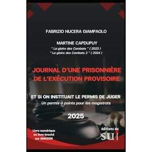 CAPDUPUY, Mme Martine Journal d’une prisonnière de l’Exécution Provisoire: A cause de la justice qui se trompe, il existe des prisons sans barreaux. Avec ce livre vous ... ... absolument avant d'aller en justice) CAPDUPUY, Mme Martine Journal d’une prisonnière de l’Exécution Provisoire: A cause de la justice qui se trompe, il existe des prisons sans barreaux. Avec ce livre vous ... ... absolument avant d'aller en justice)