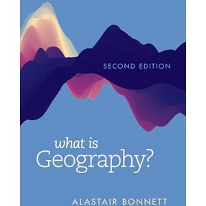 Bonnett, Alastair What Is Geography? Bonnett, Alastair What Is Geography?