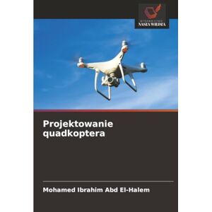 Ibrahim Abd El-Halem, Mohamed Projektowanie quadkoptera Ibrahim Abd El-Halem, Mohamed Projektowanie quadkoptera