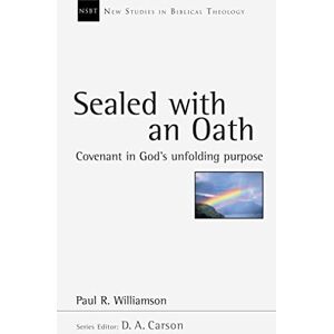 Williamson, Paul R. Sealed with an Oath: Covenant in God's Unfolding Purpose (New Studies in Biblical Theology) Williamson, Paul R. Sealed with an Oath: Covenant in God's Unfolding Purpose (New Studies in Biblical Theology)
