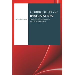 McKernan, James Curriculum and Imagination: Process Theory, Pedagogy and Action Research McKernan, James Curriculum and Imagination: Process Theory, Pedagogy and Action Research