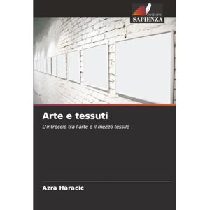 Haracic, Azra Arte e tessuti: L'intreccio tra l'arte e il mezzo tessile Haracic, Azra Arte e tessuti: L'intreccio tra l'arte e il mezzo tessile