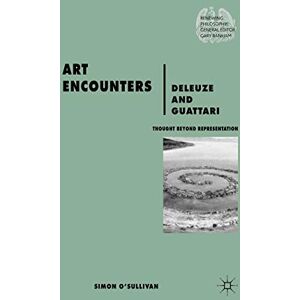 O'Sullivan, S. Art Encounters Deleuze and Guattari: Thought Beyond Representation (Renewing Philosophy) O'Sullivan, S. Art Encounters Deleuze and Guattari: Thought Beyond Representation (Renewing Philosophy)