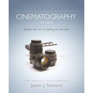 Tomaric, Jason J FilmSkills Cinematography 2nd Edition: Master the art and craft of light and the lens Tomaric, Jason J FilmSkills Cinematography 2nd Edition: Master the art and craft of light and the lens