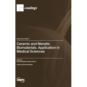 Ceramic and Metallic Biomaterials. Application in Medical Sciences Ceramic and Metallic Biomaterials. Application in Medical Sciences