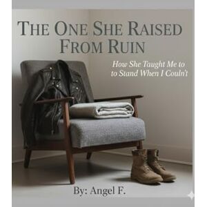 F, Angel The One She Rasied From Ruins: How She Taught Me to Stand When I Couldn’t (The One (Limited Editions) F, Angel The One She Rasied From Ruins: How She Taught Me to Stand When I Couldn’t (The One (Limited Editions)