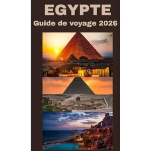 Fedrick, John EGYPTE GUIDE DE VOYAGE 2026: À la découverte de l’histoire, de la culture et de la beauté de l’Égypte Fedrick, John EGYPTE GUIDE DE VOYAGE 2026: À la découverte de l’histoire, de la culture et de la beauté de l’Égypte