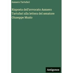 Tartufari, Assuero Risposta dell'avvocato Assuero Tartufari alla lettera del senatore Giuseppe Musìo Tartufari, Assuero Risposta dell'avvocato Assuero Tartufari alla lettera del senatore Giuseppe Musìo