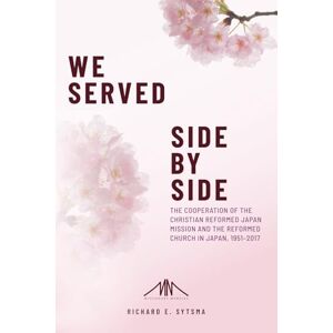 Sytsma, Richard E. We Served Side By Side: The Cooperation of the Christian Reformed Japan Mission and the Reformed Church in Japan, 1951-2017 (The Missionary Memoirs Series of the Van Raalte Press) Sytsma, Richard E. We Served Side By Side: The Cooperation of the Christian Reformed Japan Mission and the Reformed Church in Japan, 1951-2017 (The Missionary Memoirs Series of the Van Raalte Press)