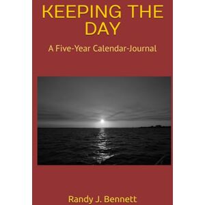 Bennett, Randy J. KEEPING THE DAY: A Five-Year Calendar-Journal Bennett, Randy J. KEEPING THE DAY: A Five-Year Calendar-Journal