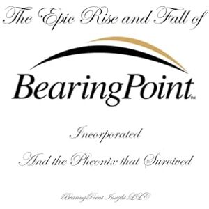 White, Douglas P The Epic Rise and Fall of BearingPoint Inc.: And the Phoenix that Survived White, Douglas P The Epic Rise and Fall of BearingPoint Inc.: And the Phoenix that Survived