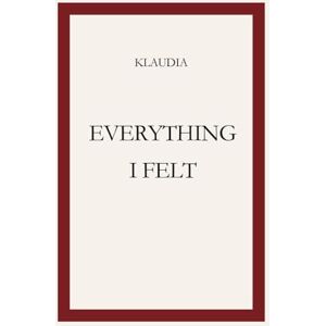 Szőke, Klaudia Everything I felt Szőke, Klaudia Everything I felt