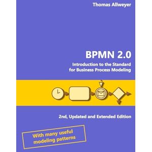 Allweyer, Thomas Bpmn 2.0: Introduction to the Standard for Business Process Modeling Allweyer, Thomas Bpmn 2.0: Introduction to the Standard for Business Process Modeling