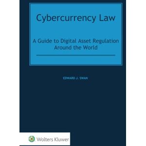 Swan, Edward J. Cybercurrency Law: A Guide to Digital Asset Regulation Around the World Swan, Edward J. Cybercurrency Law: A Guide to Digital Asset Regulation Around the World