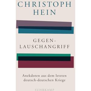Hein, Christoph Gegenlauschangriff: Anekdoten aus dem letzten deutsch-deutschen Kriege Hein, Christoph Gegenlauschangriff: Anekdoten aus dem letzten deutsch-deutschen Kriege
