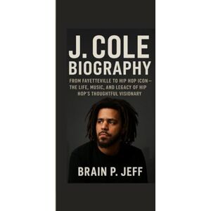 P. Jeff, Brain J. COLE BIOGRAPHY: From Fayetteville to Hip Hop Icon — The Life, Music, and Legacy of Hip Hop’s Thoughtful Visionary P. Jeff, Brain J. COLE BIOGRAPHY: From Fayetteville to Hip Hop Icon — The Life, Music, and Legacy of Hip Hop’s Thoughtful Visionary