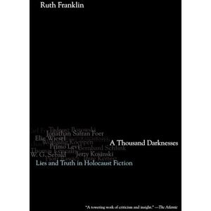 Franklin, Ruth A Thousand Darknesses: Lies and Truth in Holocaust Fiction Franklin, Ruth A Thousand Darknesses: Lies and Truth in Holocaust Fiction